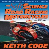 Soft Science of Roadracing Motorcycles: The Technical Procedures and Workbook for Roadracing Motorcycles 096504503X Book Cover
