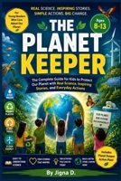 The Planet Keeper: The Complete Guide for Kids to Protect Our Planet with Real Science, Inspiring Stories, and Everyday Actions | Environmental Book for Ages 8–13 B0H6XXRJM3 Book Cover