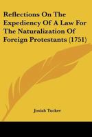 Reflections on the Expediency of a Law for the Naturalization of Foreign Protestants; In Two Parts 1170527264 Book Cover