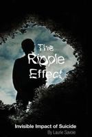 The Ripple Effect: Invisible Impact of Suicide 1500391522 Book Cover