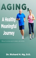 Aging, A Healthy Meaningful Journey: Health Span Matching Life Span 1958869740 Book Cover