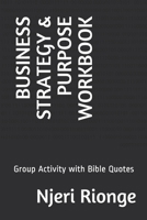 BUSINESS STRATEGY & PURPOSE WORKBOOK: Group Activity with Bible Quotes B08L3Q67JC Book Cover