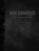 Gothic Enchantments: A dark coloring book for adults B0CCZN52N5 Book Cover