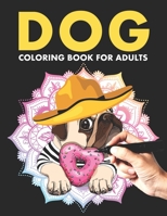 Dog Coloring Book For Adults: Adorable Dog Colouring Book For For Adult Relaxation, Stress Relief, Relaxing & Fun. Cute Animal Lovers Coloring Books B08Z342XFF Book Cover