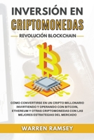 INVERSIÓN EN CRIPTOMONEDAS Revolución Blockchain Cómo Convertirse En Un Cripto Millonario Invirtiendo Y Operando Con Bitcoin, Ethereum Y Otras ... Estrategias Del Mercado 1914192346 Book Cover