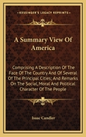 A Summary View of America: Comprising a Description of the Face of the Country, and of Several of the Principal Cities; and Remarks On the Social, Moral and Political Character of the People: Being th 1341237125 Book Cover