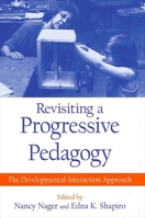 Revisiting a Progressive Pedagogy: The Developmental-Interaction Approach (Suny Series, Early Childhood Education) 0791444686 Book Cover