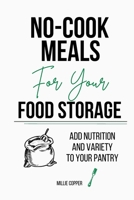 No-Cook Meals for Your Food Storage: Add Nutrition and Variety to Your Pantry 1957088230 Book Cover