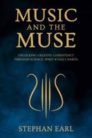 Music and the Muse: Unlocking Creative Consistency through Science, Spirit, and Daily Habits 0988367041 Book Cover