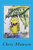 Henry's Stormy adventure: Henry the budgie becomes lost in his garden during a storm in the garden. Frightened and in search of shelter, Henry soon ... A helping hand is soon around the corner. 1546980296 Book Cover