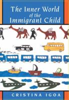 The Inner World of the Immigrant Child 0805880135 Book Cover