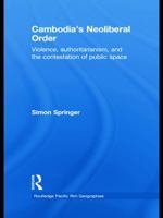 Cambodia's Neoliberal Order: Violence, Authoritarianism, and the Contestation of Public Space (Routledge Pacific Rim Geographies) 0415627532 Book Cover