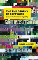 The Philosophy of Software: Code and Mediation in the Digital Age 0230244181 Book Cover