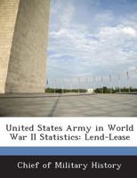 United States Army in World War II Statistics: Lend-Lease 1296051145 Book Cover