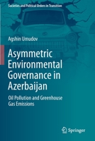 Asymmetric Environmental Governance in Azerbaijan: Oil Pollution and Greenhouse Gas Emissions 3030821188 Book Cover