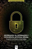 Governança da Informação e Inteligência Artificial Segura: Como Estruturar Eficiência, Conformidade e Confiança no Ecossistema Jurídico Digital B0G3WPY51W Book Cover