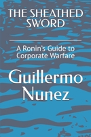 THE SHEATHED SWORD: A Ronin’s Guide to Corporate Warfare B0GWDZZ3YX Book Cover