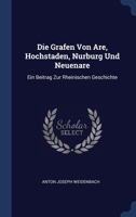 Die Grafen Von Are, Hochstaden, Nurburg Und Neuenare: Ein Beitrag Zur Rheinischen Geschichte 1296999696 Book Cover