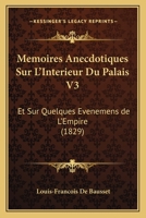 Memoires Anecdotiques Sur L'Interieur Du Palais V3: Et Sur Quelques Evenemens de L'Empire (1829) 1160184658 Book Cover