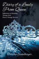 Diary of a Lonely Prom Queen: Reflections on Parenting Teenage Girls from a Teenage Survivor 1977201237 Book Cover
