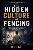 The Hidden Culture of Fencing (Fencing at Home) B0H297DGR4 Book Cover