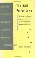 Still Performance: Writing, Self, and Interconnection in Five Postmodern American Poets 0813911966 Book Cover