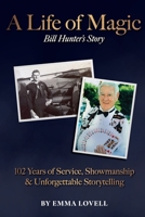A Life of Magic: 102 Years of Service, Showmanship & Unforgettable Storytelling 1763647919 Book Cover