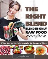 The Right Blend: Blender-Only Raw Food Recipes (Black & White Version) 1536800260 Book Cover