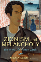 Zionism and Melancholy: The Short Life of Israel Zarchi 0253041821 Book Cover