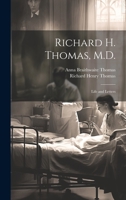 Richard H. Thomas, M.D.: Life and Letters 1022764543 Book Cover