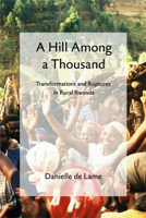A Hill among a Thousand: Transformations and Ruptures in Rural Rwanda 0299215601 Book Cover