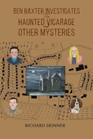 Ben Baxter Investigates the Haunted Vicarage and Other Mysteries 1398405655 Book Cover