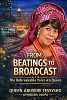 FROM BEATINGS TO BROADCAST (The Unbreakable Voice of a Queen) B0GZ21M16W Book Cover
