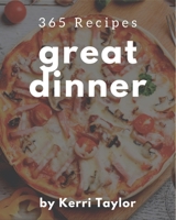 365 Great Dinner Recipes: A Dinner Cookbook that Novice can Cook B08QBRGQZZ Book Cover