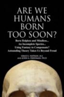 Are We Humans Born Too Soon? 143636728X Book Cover