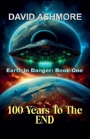 100 Years to the End (Earth in Danger) B0HG5YKD2P Book Cover