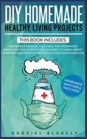 Diy Homemade Healthy Living Projects: This Book Includes: Homemade Medical Face Mask And Homemade Hand Sanitizer. Everything You Need To Know About Hand Hygiene And Flu Protection For Adults And Kids 1914091159 Book Cover