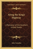 Along the King's Highway: A Romance of the Southern United States 1162768274 Book Cover