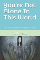 You're Not Alone In This World: Surviving Bi-Polar Depression and Panic Disorder B094TCWJTR Book Cover