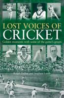 Lost Voices of Cricket: Legends of the Game in Conversation with Ralph Dellor 1909657506 Book Cover