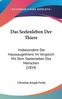Das Seelenleben Der Thiere: Insbesondere Der Haussaugethiere Im Vergleich Mit Dem Seelenleben Des Menschen (1854) 1161044019 Book Cover