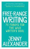 Free-Range Writing: 75 Forays for the Wild Writer's Soul 1910300225 Book Cover