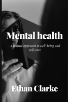 Mental health: A holistic approach to well-being and self-care B0CSTFTG1G Book Cover