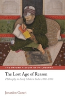The Lost Age of Reason: Philosophy in Early Modern India 1450-1700 0199218749 Book Cover