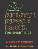 SUDOKU PUZZLE BOOK FOR SMART KIDS: HARD TO EXPERT SUDOKU BOOK, Smart Children ( Boys & Girls , 600 Puzzles with Solutions, B0923WHQZ3 Book Cover