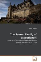 The Sanson Family of Executioners: The Role of the Executioner during the French Revolution of 1789 3639243579 Book Cover