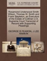 Rosamond Underwood Smith Wilson, Thomas W. Smith and Frank Stapleton, as Executors of the Estate of Cothran U.S. Supreme Court Transcript of Record with Supporting Pleadings 1270440500 Book Cover