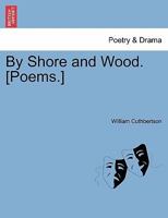 By Shore and Wood. [Poems.] 124104340X Book Cover