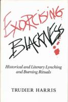 Exorcising Blackness: Historical and Literary Lynching and Burning Rituals 0253319951 Book Cover