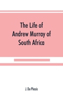 The life of Andrew Murray of South Africa 9389525128 Book Cover